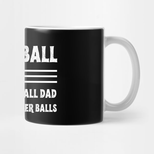 Softball Dad like A Baseball Dad but with Bigger Balls, Funny Softball Dad Father’s Day by JustBeSatisfied